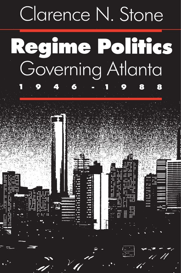 Regime Politics: Governing Atlanta, 1946-1988 by Stone, Clarence N., Paperback | Indigo Chapters