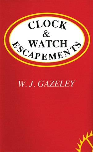 Clock & Watch Escapements by W.J. Gazeley