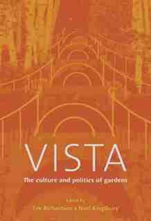 Vista: The Culture and Politics Of Gardens by Tim Richardson