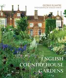 The English Country House Garden: Traditional Retreats To Contemporary Masterpieces by George Plumptre