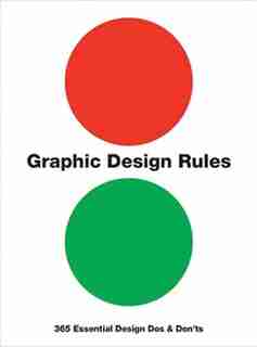 Graphic Design Rules: 365 Essential Design Dos And Don'ts by Peter Dawson