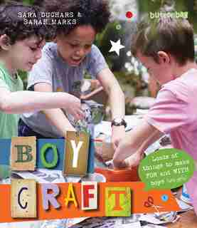 Boycraft: Loads Of Things To Make For And With Boys (and Girls) by Sara Buttonbag