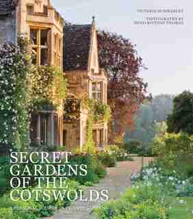 Secret Gardens Of The Cotswolds: A Personal Tour Of 20 Private Gardens by Victoria Summerley