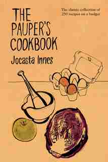 The Pauper's Cookbook: The Classic Collection Of 250 Recipes On A Budget by Jocasta Innes