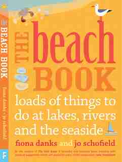The Beach Book: Loads Of Things To Do At Lakes, Rivers And The Seaside by Jo Schofield