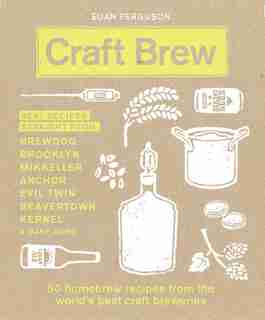 Craft Brew: 50 Homebrew Recipes From The World's Best Craft Breweries by Euan Ferguson
