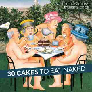 30 Cakes To Eat Naked by Beryl Cook