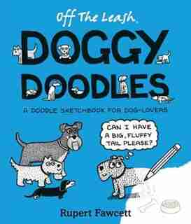 Off The Leash Doggy Doodles: A Doodle Sketchbook For Dog-lovers by Rupert Fawcett