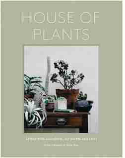 House Of Plants: Living With Succulents, Air Plants And Cacti by Rose Ray