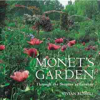 Monet's Garden: Through The Seasons At Giverny by Vivian Russell