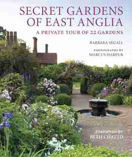 Secret Gardens Of East Anglia by BARBARA SEGALL