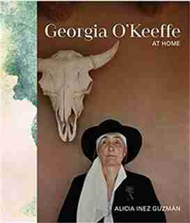 Georgia O'keeffe At Home by Alicia Inez Guzmán