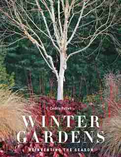 Winter Gardens: Reinventing The Season by Cedric Pollet