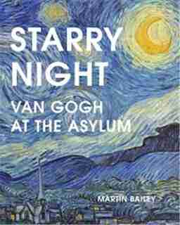 Starry Night: Van Gogh At The Asylum by Martin Bailey