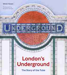London's Underground: The Story Of The Tube by Oliver Green