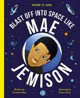 Work It, Girl: Mae Jemison: Blast Off Into Space Like by Caroline Moss
