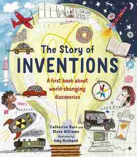 The Story Of Inventions: A First Book About World-changing Discoveries by Catherine Barr