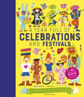 A Year Full Of Celebrations And Festivals: Over 90 Fun And Fabulous Festivals From Around The World! by Claire Grace