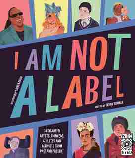I Am Not A Label: 34 Disabled Artists, Thinkers, Athletes And Activists From Past And Present by Cerrie Burnell