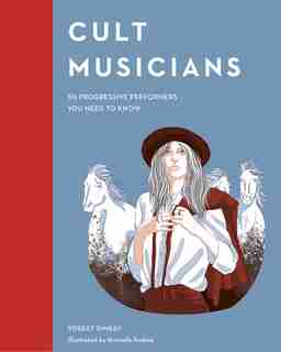 Cult Musicians: 50 Progressive Performers You Need To Know by Robert Dimery
