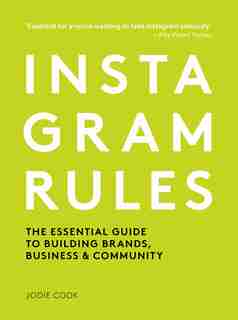 Instagram Rules: The Essential Guide To Building Brands, Business And Community by Jodie Cook