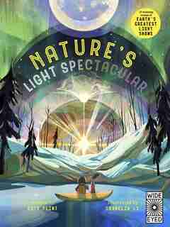 Glow In The Dark: Nature's Light Spectacular: 12 Stunning Scenes Of Earth's Greatest Shows by Katy Flint