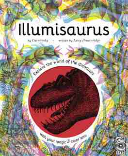 Illumisaurus: Explore The World Of Dinosaurs With Your Magic Three Color Lens by Lucy Brownridge