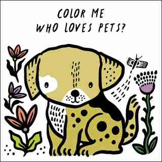 Color Me:who Loves Pets?: Watch Me Change Colour In Water by Surya Sajnani