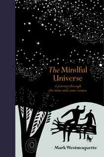 The Mindful Universe: A Journey Through The Inner And Outer Cosmos by Mark Westmoquette