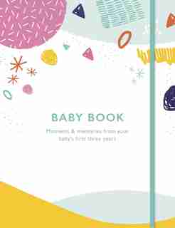 Baby Book: Moments And Memories From Your Baby's First Three Years de Quarto Publishing