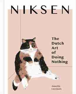 Niksen: The Dutch Art Of Doing Nothing by ANNETTE LAVRIJSEN
