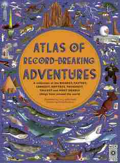 Atlas Of Record-breaking Adventures: A Collection Of The Biggest, Fastest, Longest, Hottest, Toughest, Tallest And Most Deadly Things Fr by Emily Hawkins
