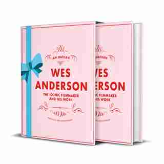 Wes Anderson: The Iconic Filmmaker And His Work - Unofficial And Unauthorised by Ian Nathan