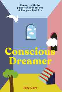 Conscious Dreamer: Capture And Connect With Your Dreams by Tree Carr