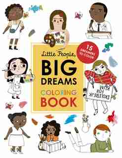 Little People, Big Dreams Coloring Book: 15 Dreamers To Color by Maria Isabel Sanchez Vegara