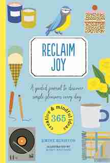 Reclaim Joy: A Guided Journal To Discover Simple Pleasures Every Day by Emine Rushton
