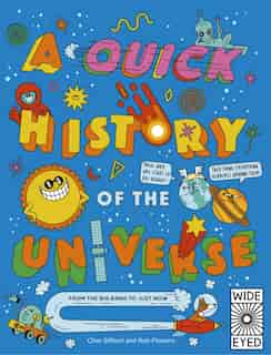 A Quick History Of The Universe: From The Big Bang To Just Now by Clive Gifford