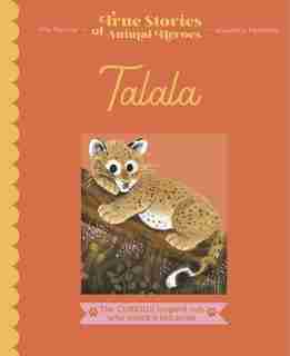 True Stories Of Animal Heroes: Talala: The Curious Leopard Cub Who Joined A Lion Pride by Vita Murrow