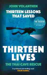 Thirteen Lessons That Saved Thirteen Lives: The Thai Cave Rescue by John Volanthen