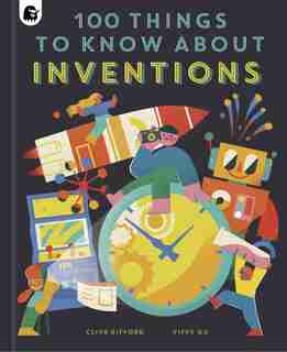 100 Things To Know About Inventions by Clive Gifford