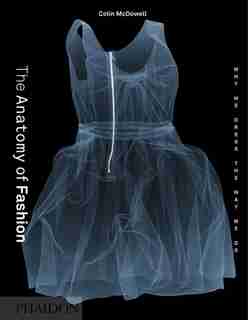 The Anatomy Of Fashion: Why We Dress The Way We Do by Colin Mcdowell