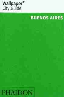 Wallpaper* City Guide Buenos Aires 2012 by Editors Of Wallpaper Magazine