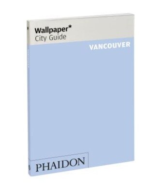 Wallpaper City Guide Vancouver Book By Editors Of Wallpaper