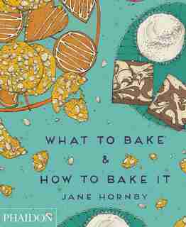 What To Bake & How To Bake It by Jane Hornby