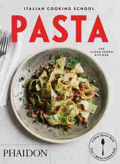 Italian Cooking School: Pasta by Liz And Max The Silver Spoon Kitchen