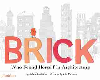 Brick: Who Found Herself In Architecture de Joshua David Stein