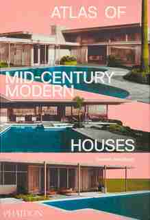 Atlas Of Mid-century Modern Houses by Dominic Bradbury