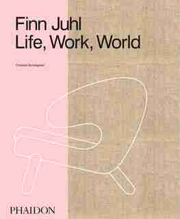 Finn Juhl: Life, Work, World by Christian Bundegaard