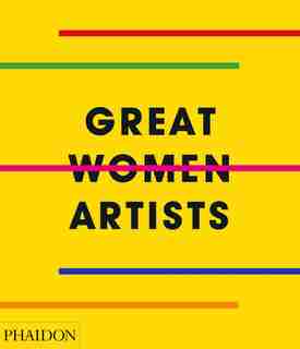 Great Women Artists by Phaidon Editors