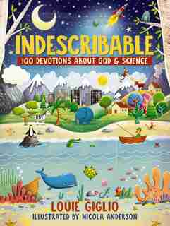 Indescribable: 100 Devotions For Kids About God And Science by Louie Giglio